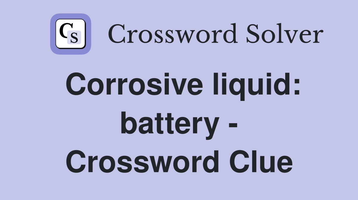 Corrosive liquid: battery - Crossword Clue