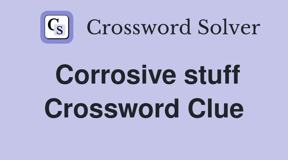 Corrosive stuff Crossword Clue