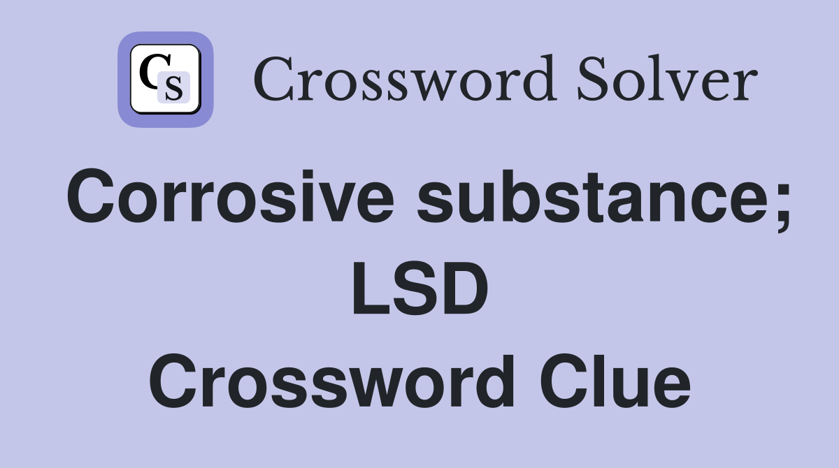 Corrosive substance; LSD Crossword Clue