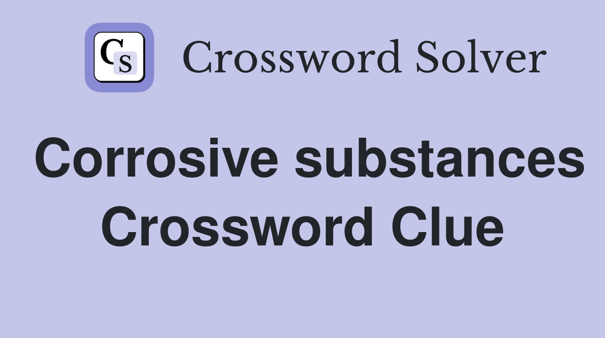 Corrosive substances Crossword Clue