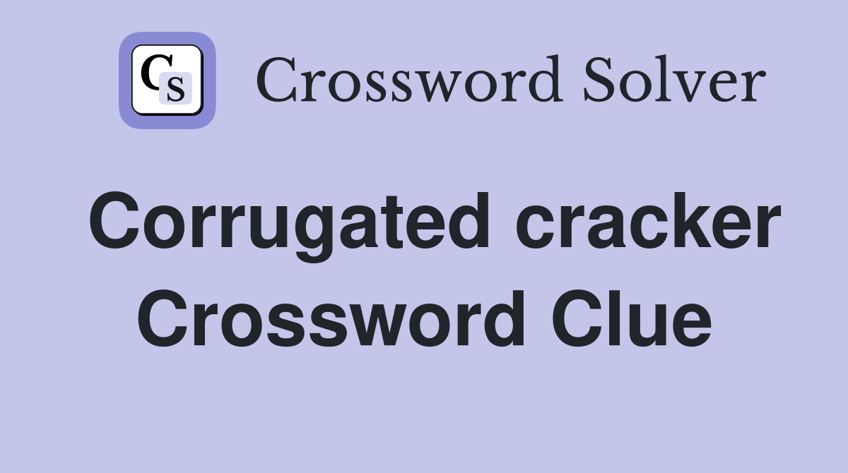 Corrugated cracker Crossword Clue