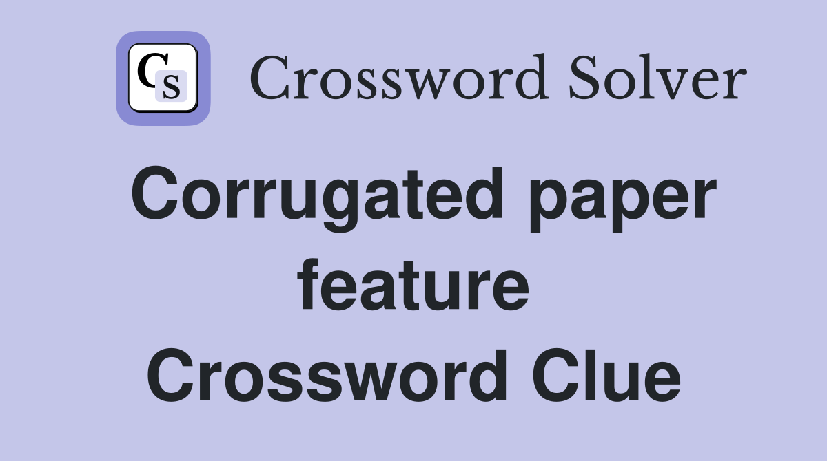 Corrugated paper feature Crossword Clue