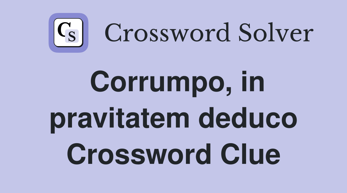 Corrumpo, in pravitatem deduco Crossword Clue