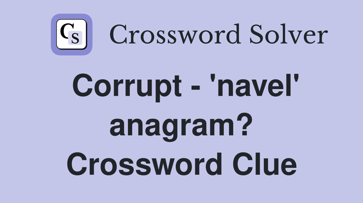 Corrupt - 'navel' anagram? Crossword Clue