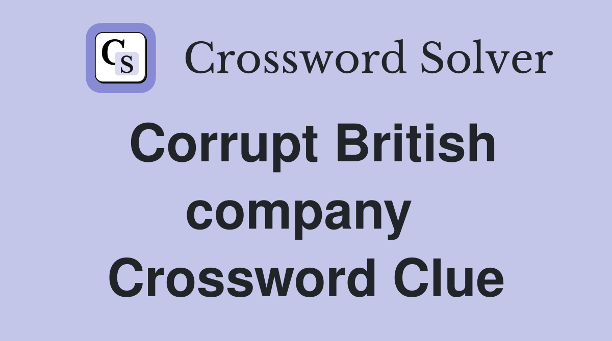 Corrupt British company  Crossword Clue