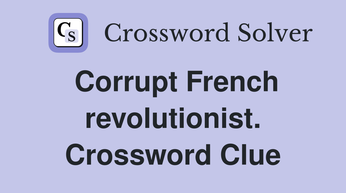 Corrupt French revolutionist. Crossword Clue