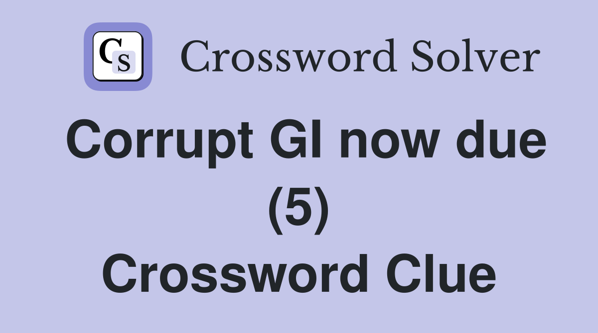Corrupt GI now due (5) Crossword Clue