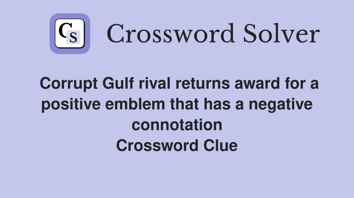 Corrupt Gulf rival returns award for a positive emblem that has a negative connotation Crossword Clue
