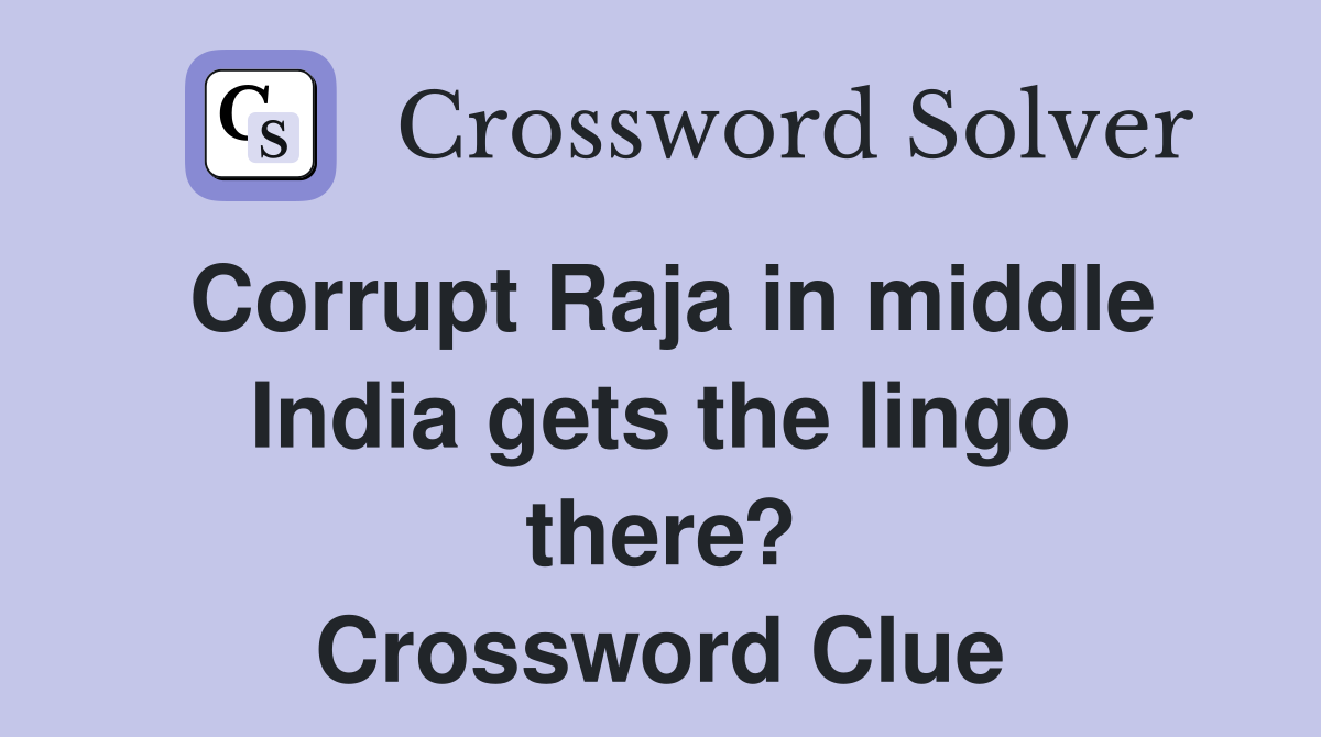Corrupt Raja in middle India gets the lingo there? Crossword Clue