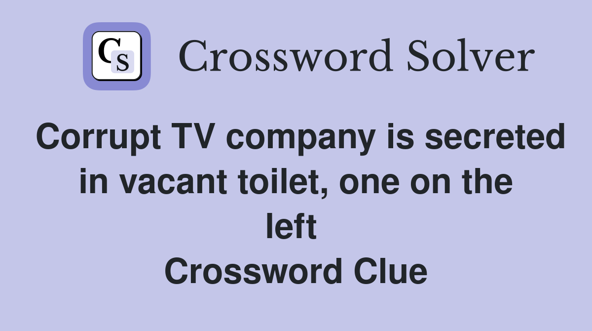 Corrupt TV company is secreted in vacant toilet, one on the left  Crossword Clue