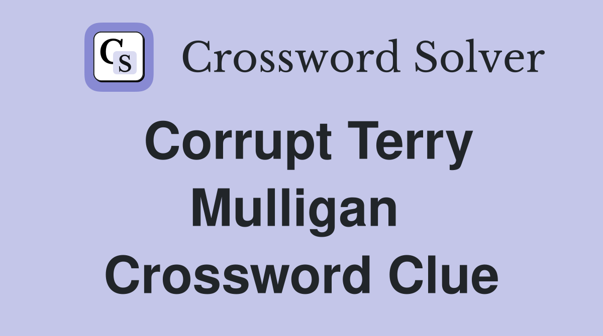 Corrupt Terry Mulligan  Crossword Clue