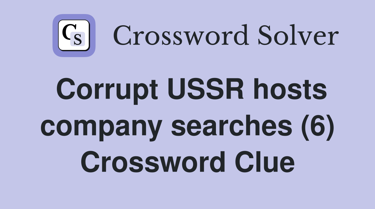 Corrupt USSR hosts company searches (6) Crossword Clue