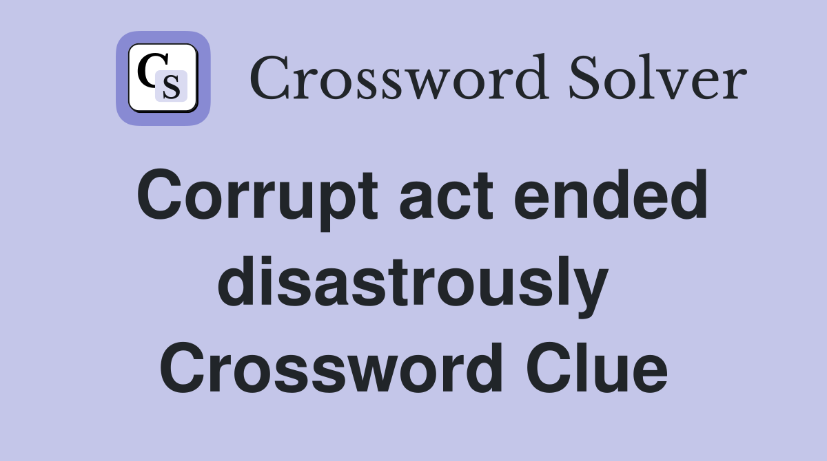 Corrupt act ended disastrously Crossword Clue