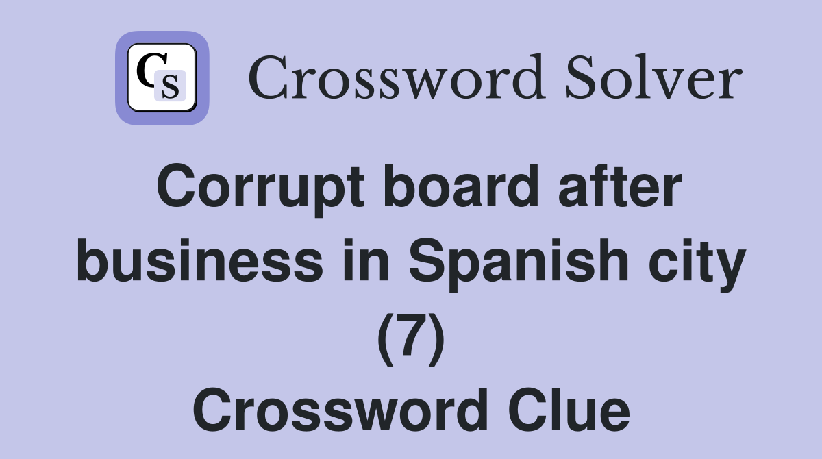 Corrupt board after business in Spanish city (7) Crossword Clue
