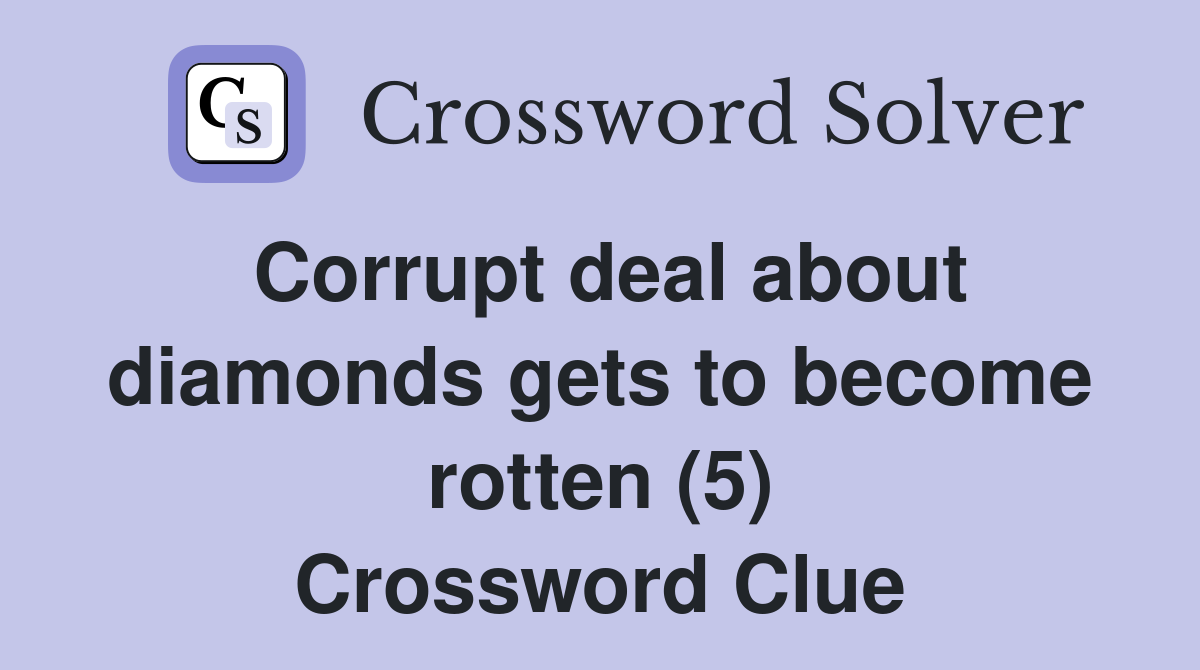 Corrupt deal about diamonds gets to become rotten (5) Crossword Clue