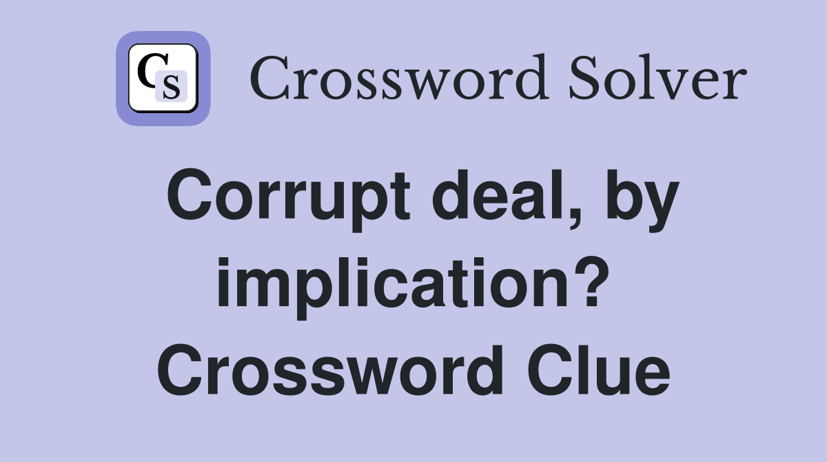 Corrupt deal, by implication? Crossword Clue