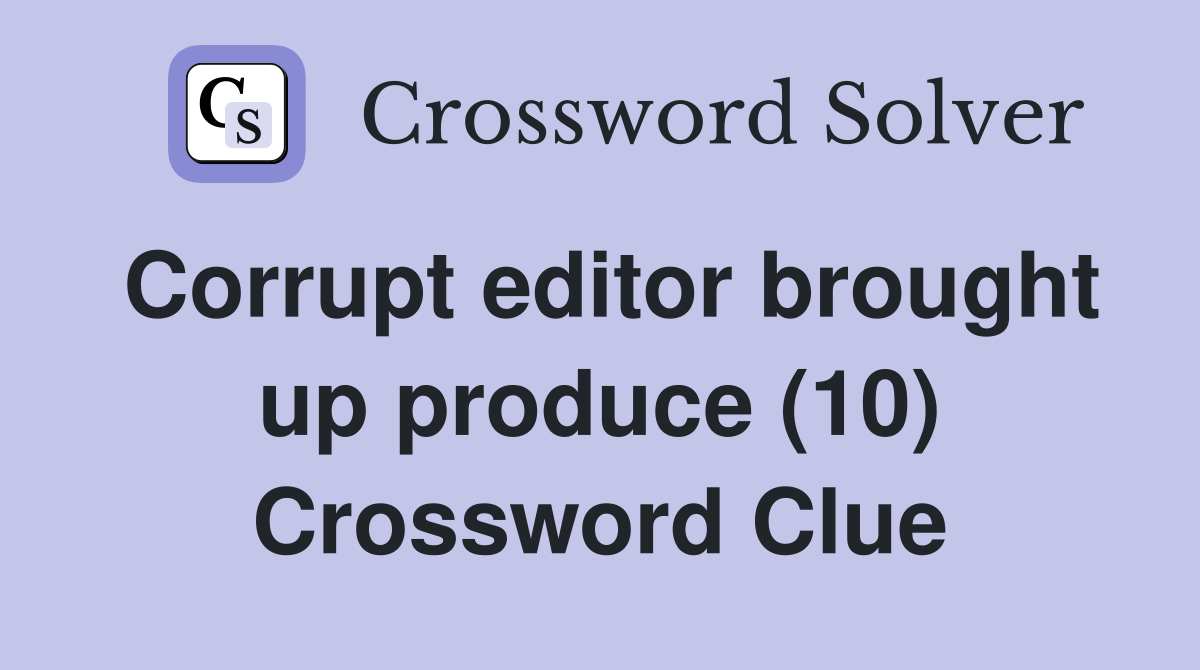 Corrupt editor brought up produce (10) Crossword Clue