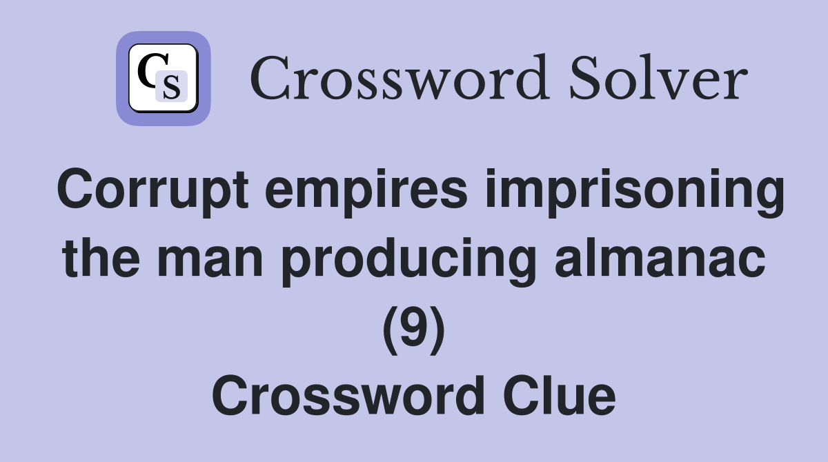 Corrupt empires imprisoning the man producing almanac (9) Crossword Clue