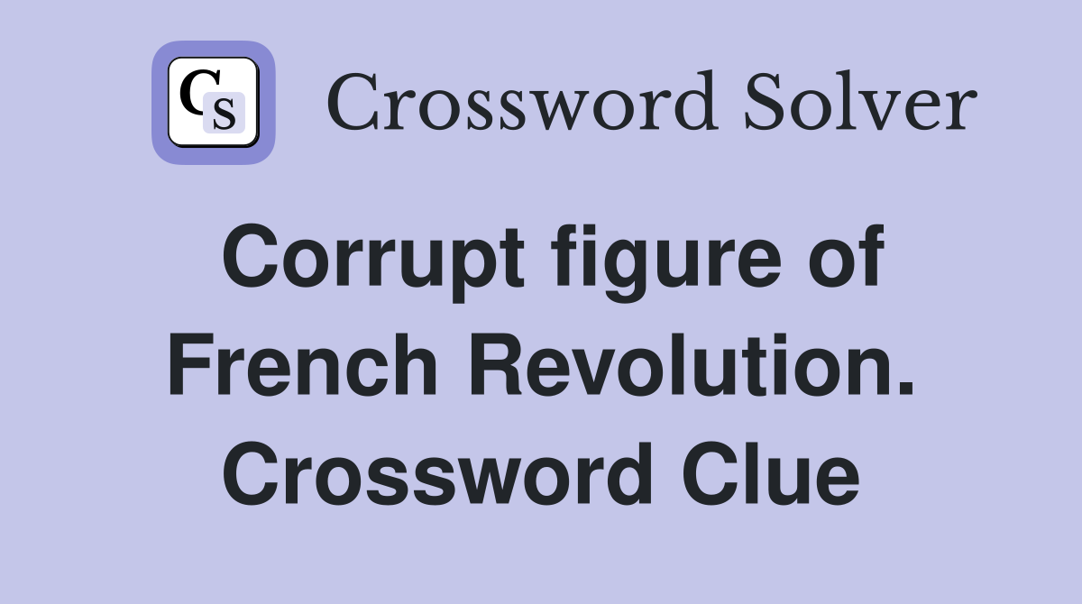 Corrupt figure of French Revolution. Crossword Clue
