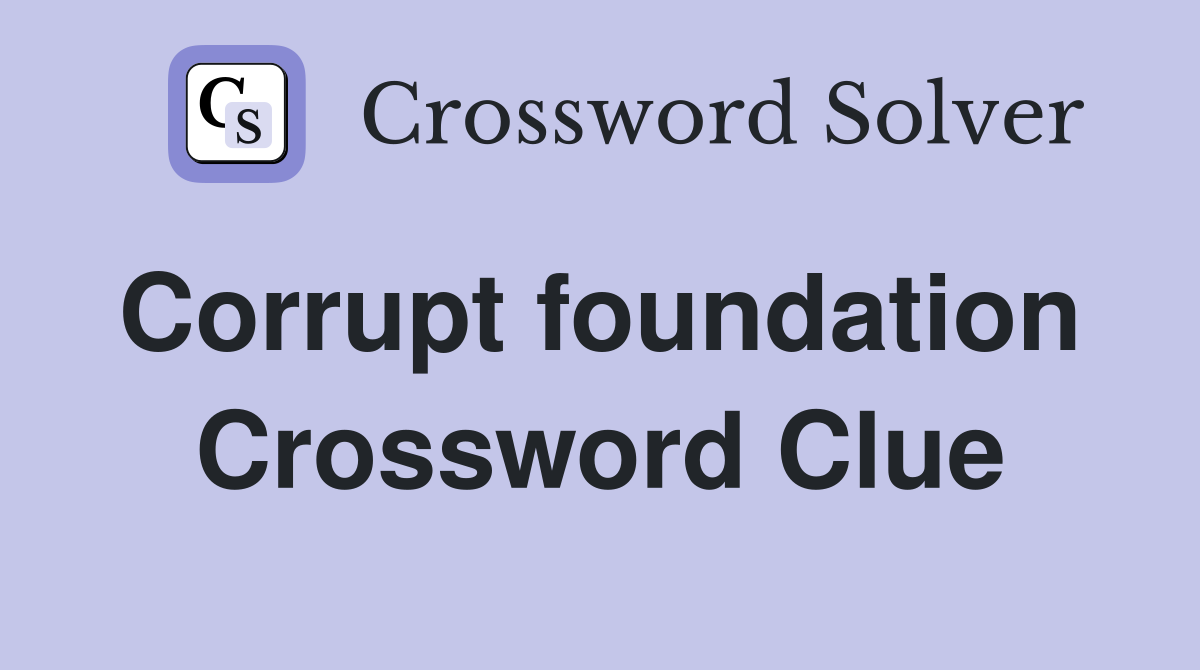 Corrupt foundation  Crossword Clue