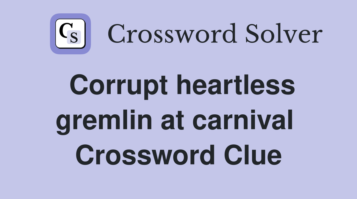 Corrupt heartless gremlin at carnival  Crossword Clue