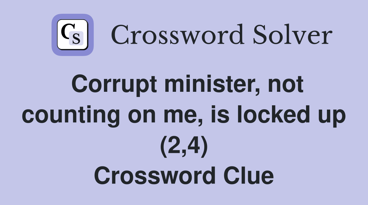 Corrupt minister, not counting on me, is locked up (2,4) Crossword Clue