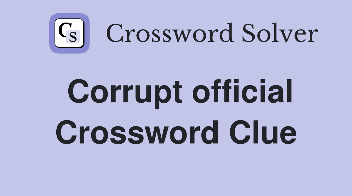 Corrupt official Crossword Clue