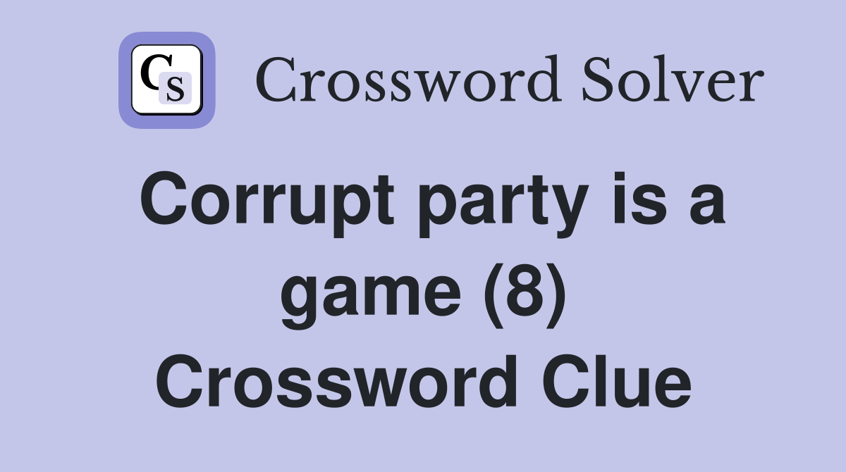 Corrupt party is a game (8) Crossword Clue