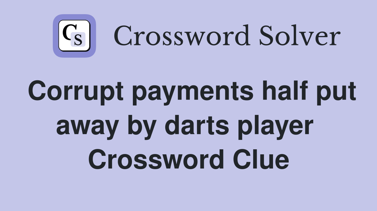 Corrupt payments half put away by darts player  Crossword Clue