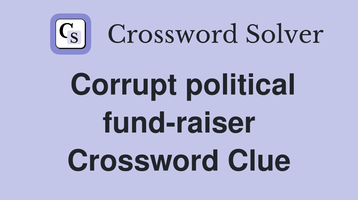 Corrupt political fund-raiser Crossword Clue