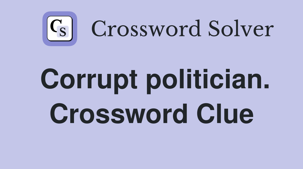 Corrupt politician. Crossword Clue