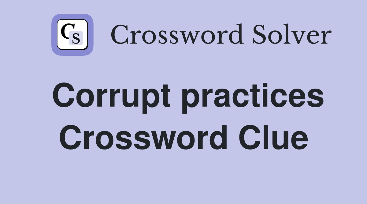 Corrupt practices Crossword Clue