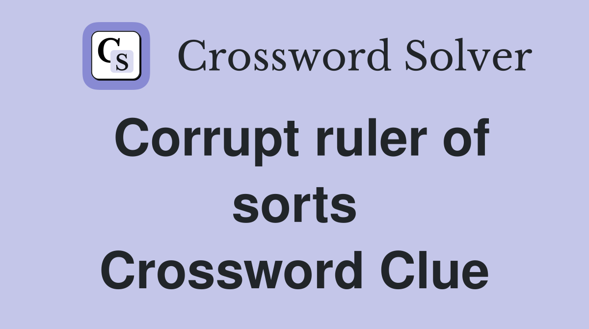 Corrupt ruler of sorts Crossword Clue