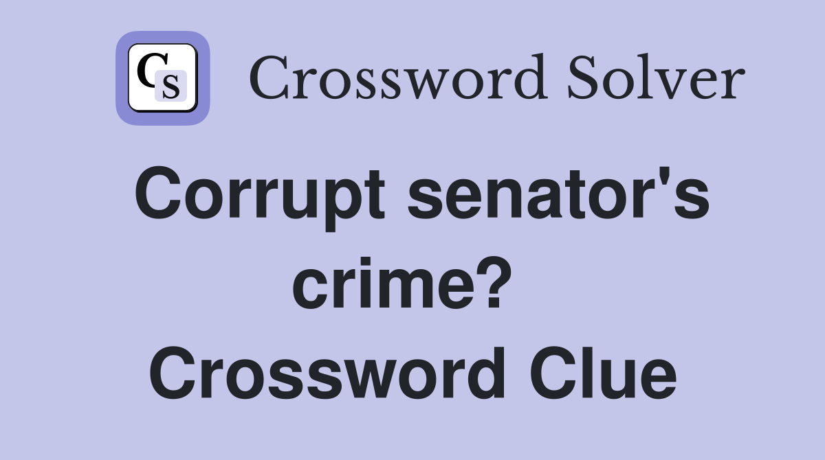 Corrupt senator's crime?  Crossword Clue