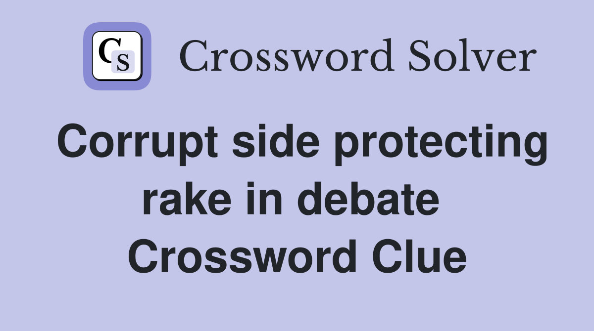 Corrupt side protecting rake in debate  Crossword Clue