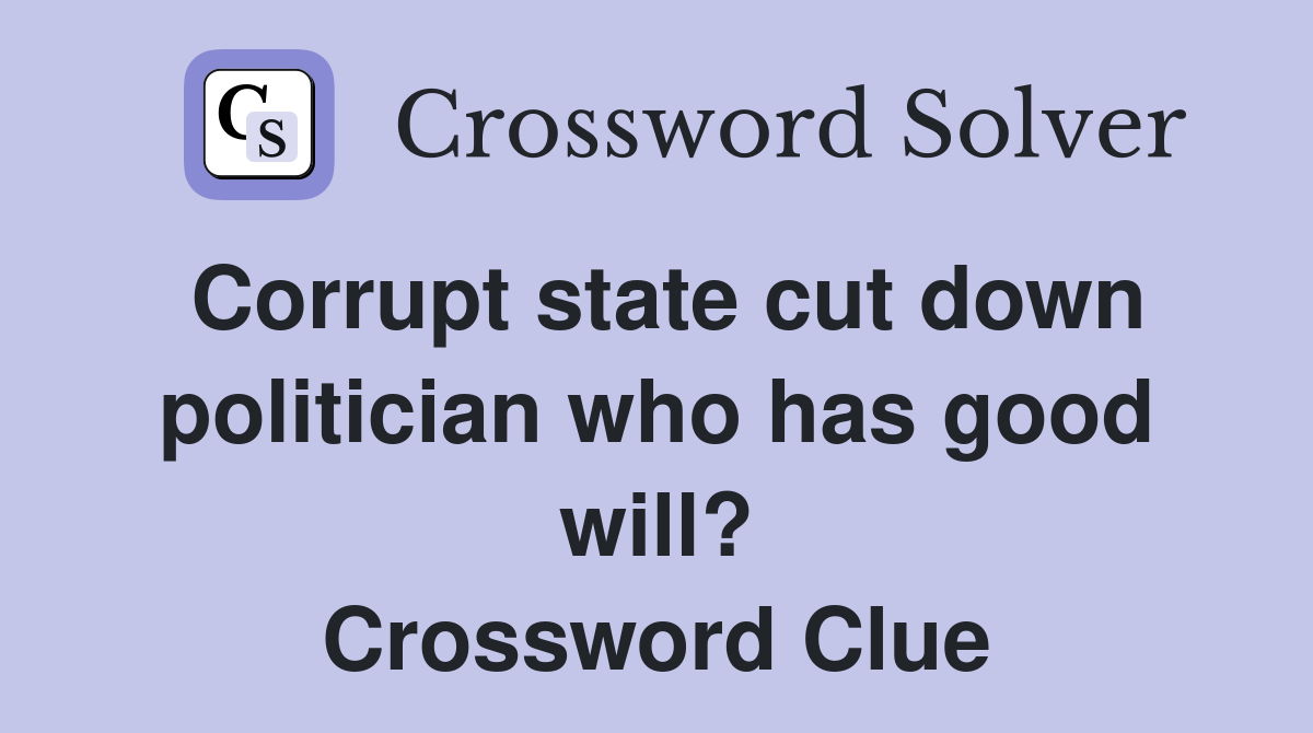 Corrupt state cut down politician who has good will? Crossword Clue