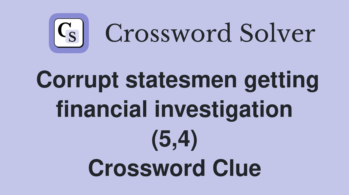 Corrupt statesmen getting financial investigation (5,4) Crossword Clue