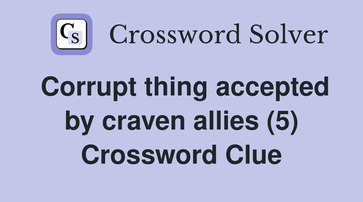 Corrupt thing accepted by craven allies (5) Crossword Clue