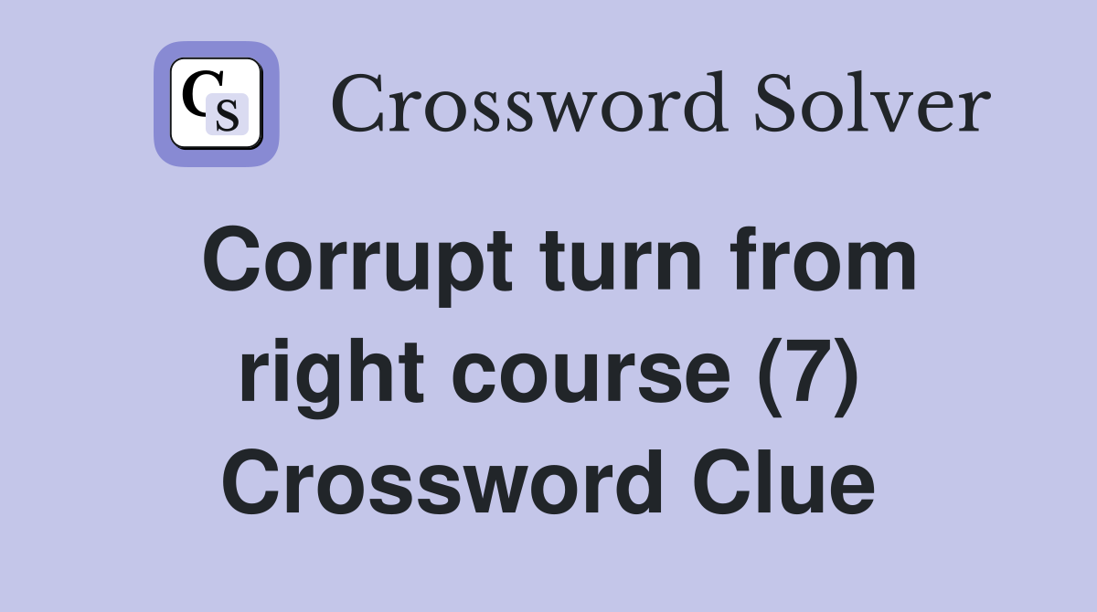 Corrupt turn from right course (7) Crossword Clue