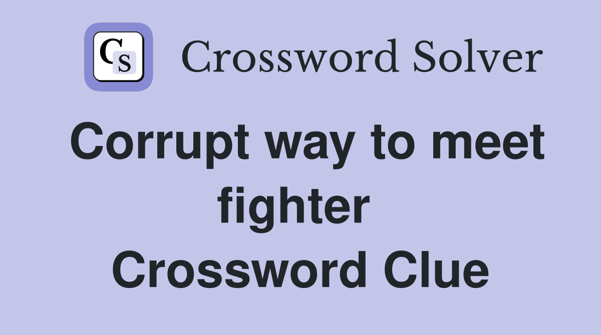Corrupt way to meet fighter  Crossword Clue