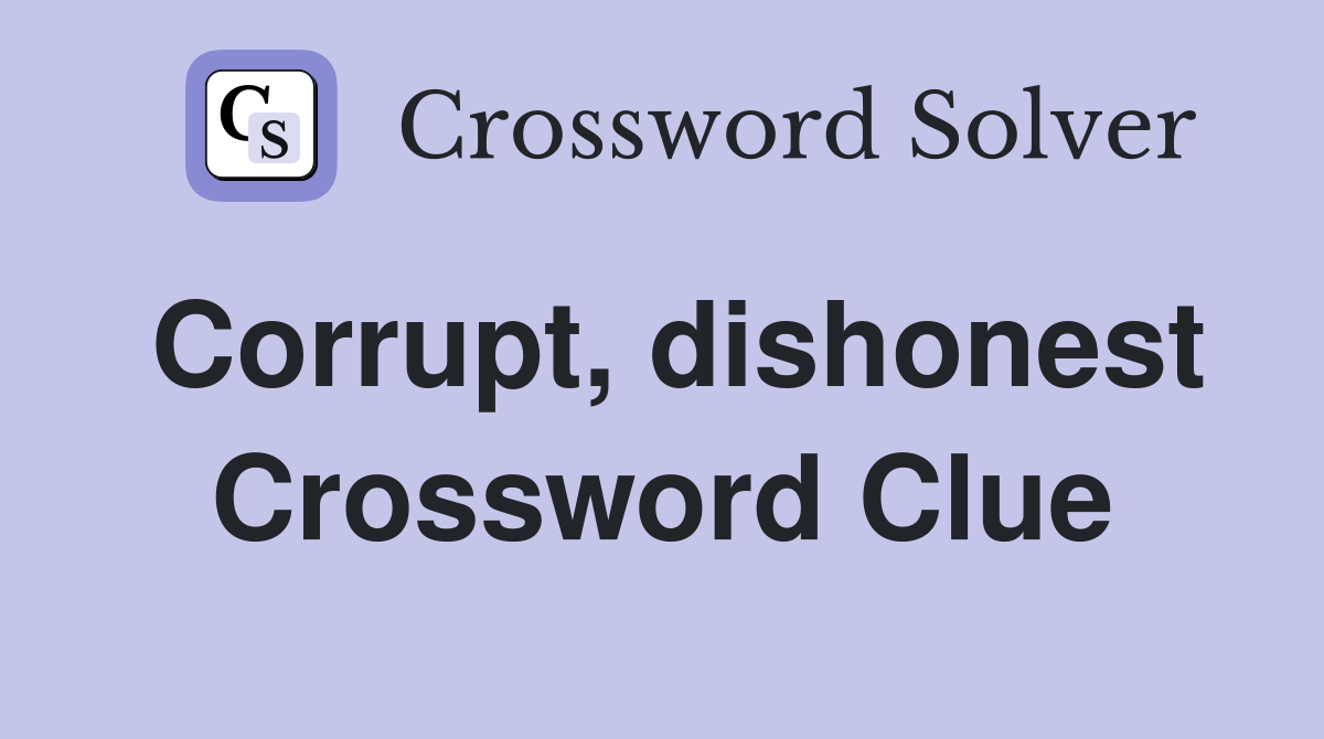 Corrupt, dishonest Crossword Clue