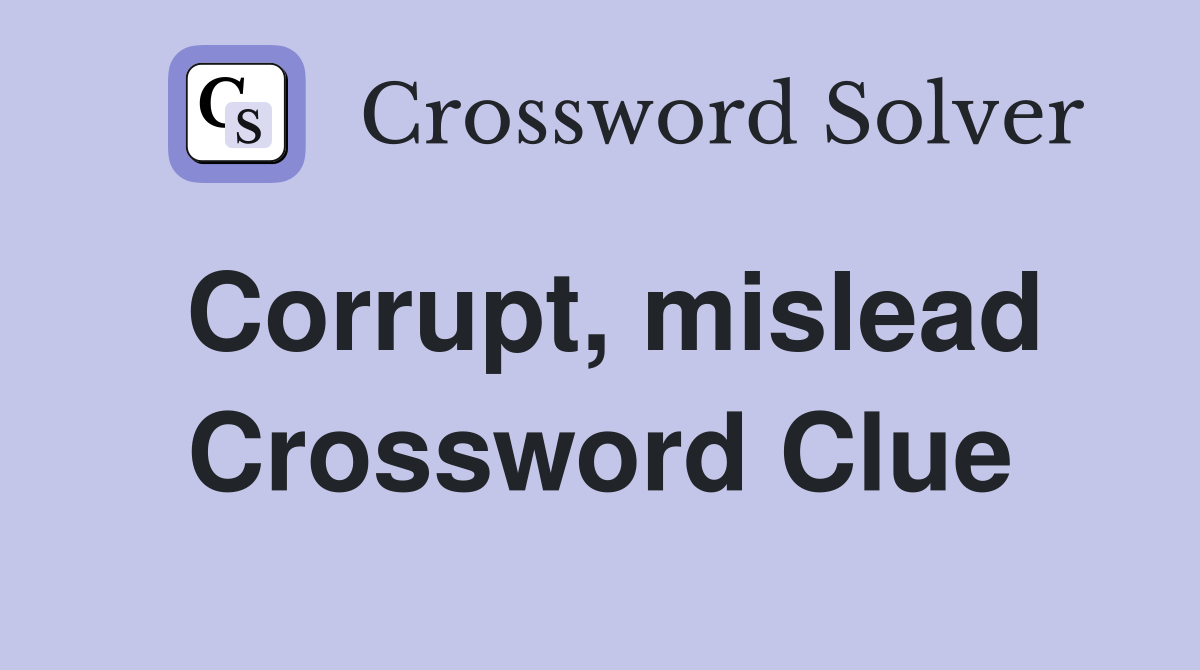 Corrupt, mislead Crossword Clue