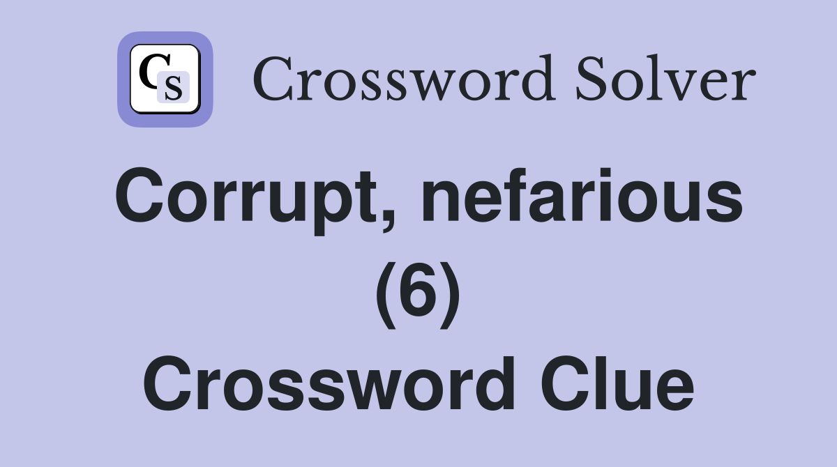 Corrupt, nefarious (6) Crossword Clue