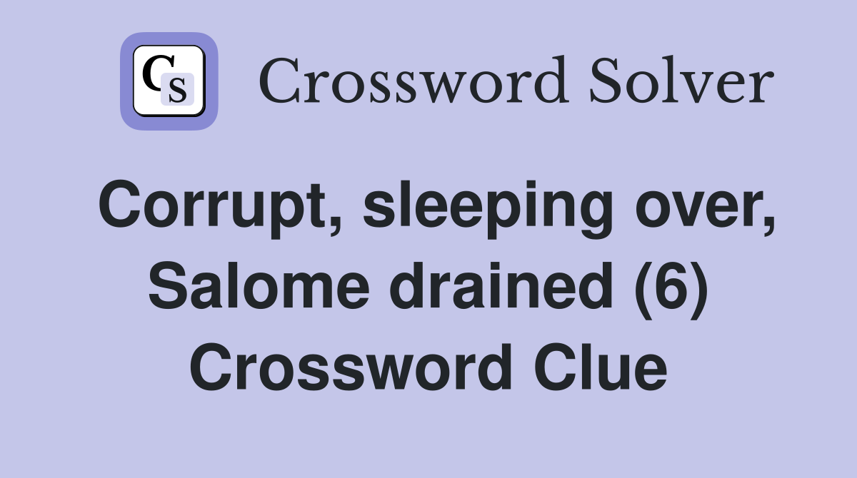 Corrupt, sleeping over, Salome drained (6) Crossword Clue