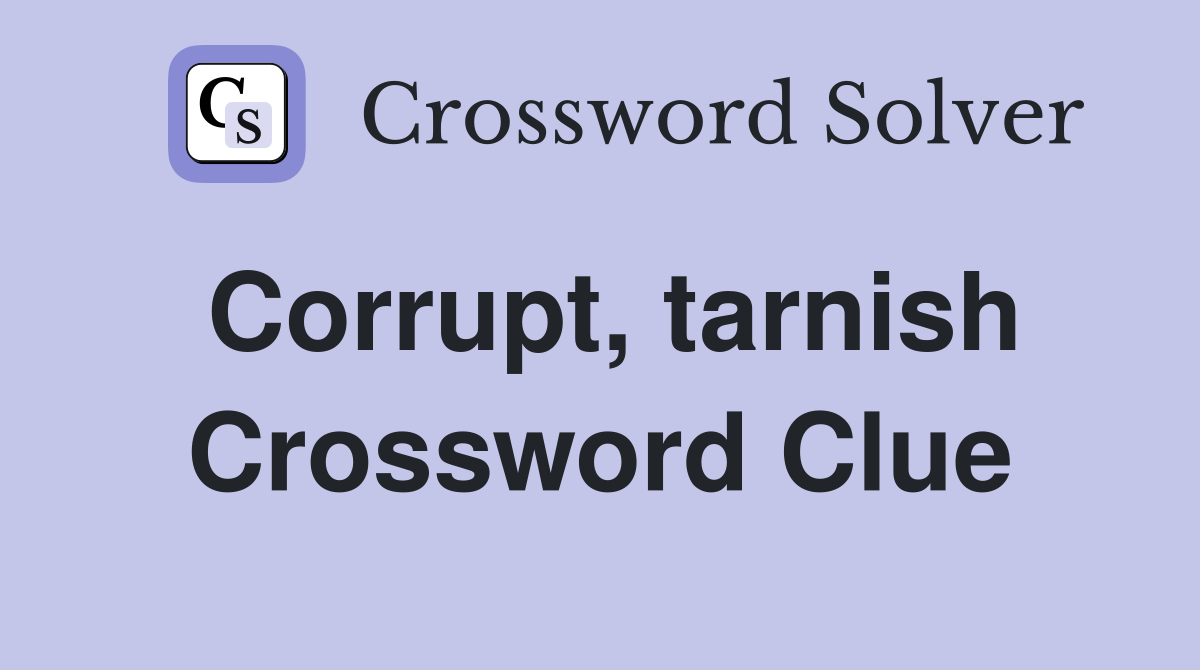 Corrupt, tarnish Crossword Clue