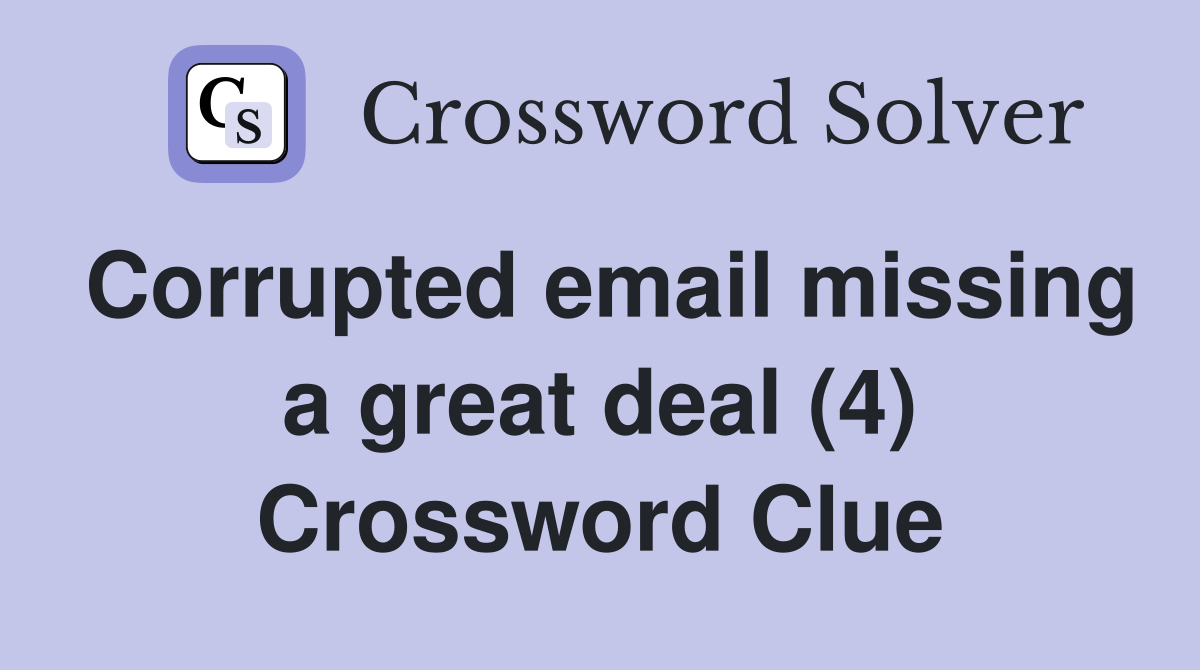 Corrupted email missing a great deal (4) Crossword Clue