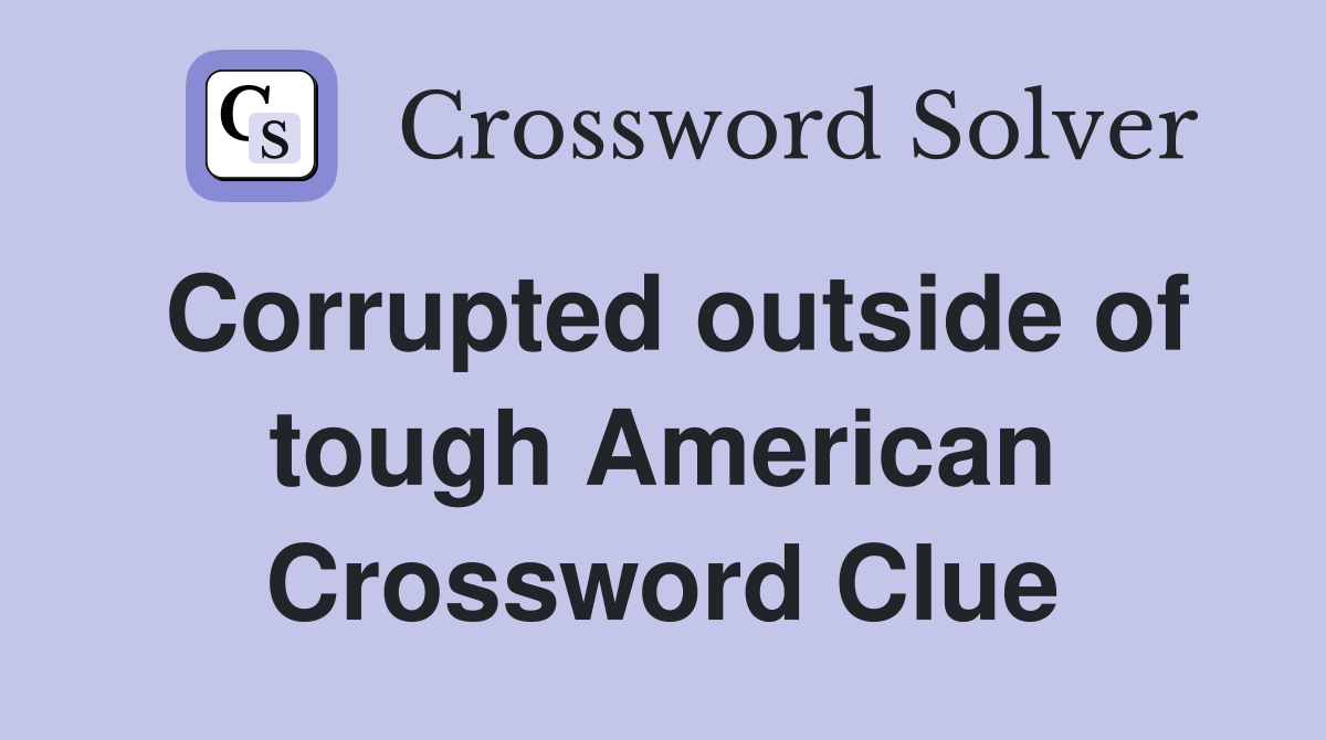 Corrupted outside of tough American Crossword Clue
