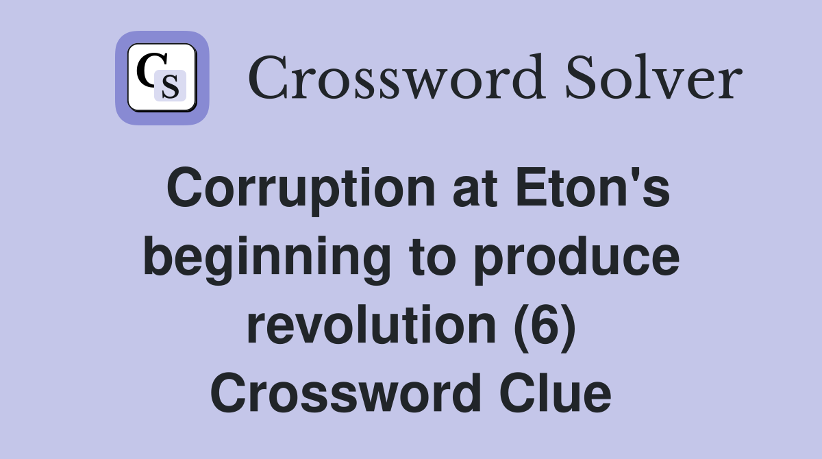 Corruption at Eton's beginning to produce revolution (6) Crossword Clue