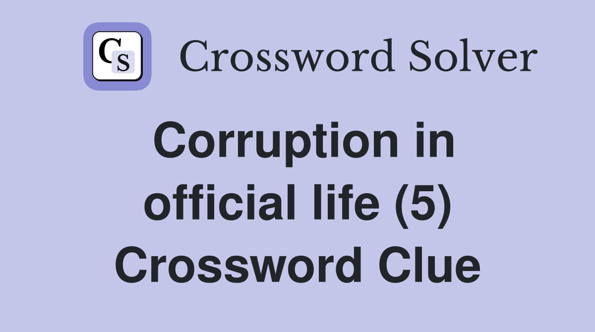 Corruption in official life (5) Crossword Clue