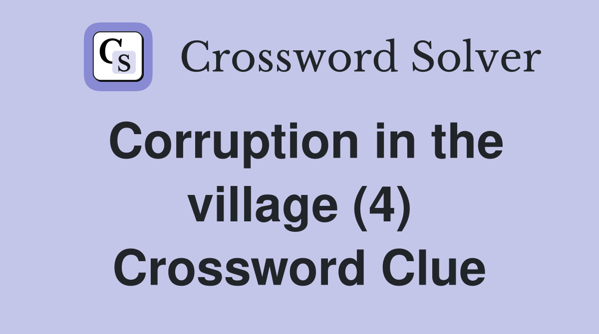 Corruption in the village (4) Crossword Clue